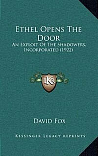 Ethel Opens the Door: An Exploit of the Shadowers, Incorporated (1922) (Hardcover)