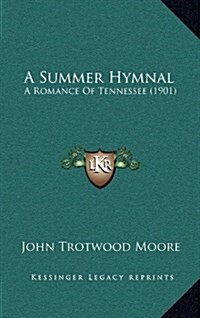 A Summer Hymnal: A Romance of Tennessee (1901) (Hardcover)