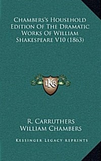 Chamberss Household Edition of the Dramatic Works of William Shakespeare V10 (1863) (Hardcover)