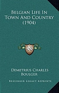 Belgian Life in Town and Country (1904) (Hardcover)