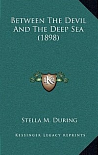 Between the Devil and the Deep Sea (1898) (Hardcover)