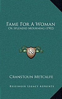 Fame for a Woman: Or Splendid Mourning (1902) (Hardcover)