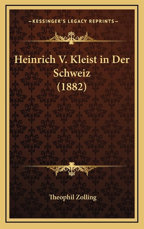 Heinrich V. Kleist in Der Schweiz (1882) (Hardcover)