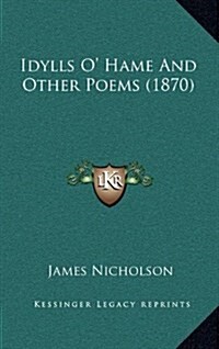 Idylls O Hame and Other Poems (1870) (Hardcover)