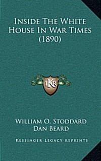 Inside the White House in War Times (1890) (Hardcover)