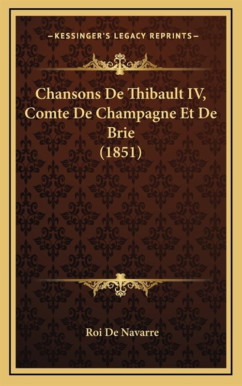 Chansons de Thibault IV, Comte de Champagne Et de Brie (1851) (Hardcover)