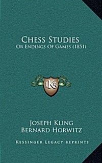 Chess Studies: Or Endings of Games (1851) (Hardcover)