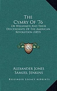 The Cymry of 76: Or Welshmen and Their Descendants of the American Revolution (1855) (Hardcover)