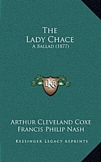 The Lady Chace: A Ballad (1877) (Hardcover)