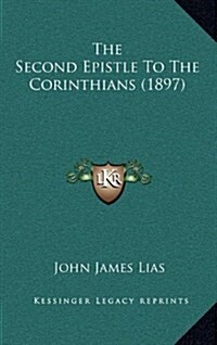 The Second Epistle to the Corinthians (1897) (Hardcover)