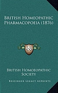 British Homeopathic Pharmacopoeia (1876) (Hardcover)