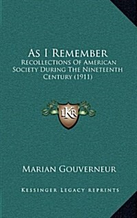 As I Remember: Recollections of American Society During the Nineteenth Century (1911) (Hardcover)