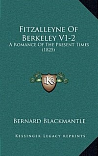 Fitzalleyne of Berkeley V1-2: A Romance of the Present Times (1825) (Hardcover)