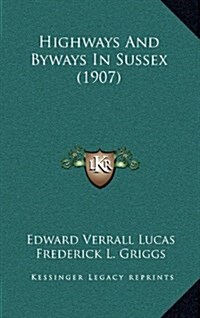 Highways and Byways in Sussex (1907) (Hardcover)