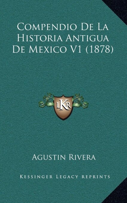 Compendio de La Historia Antigua de Mexico V1 (1878) (Hardcover)