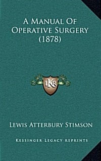 A Manual of Operative Surgery (1878) (Hardcover)