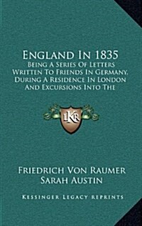 England in 1835: Being a Series of Letters Written to Friends in Germany, During a Residence in London and Excursions Into the Province (Hardcover)