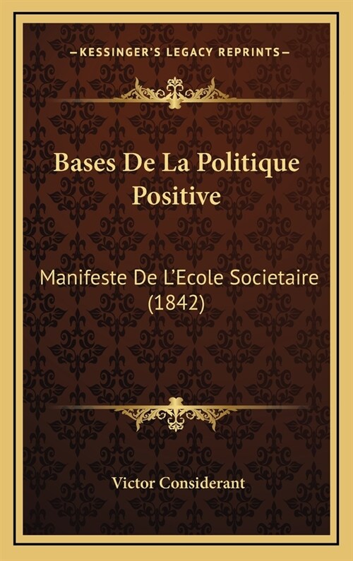 Bases de La Politique Positive: Manifeste de LEcole Societaire (1842) (Hardcover)