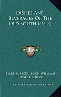 Dishes and Beverages of the Old South (1913) (Hardcover)