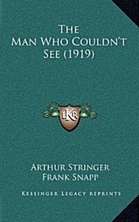 The Man Who Couldnt See (1919) (Hardcover)