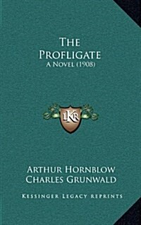 The Profligate: A Novel (1908) (Hardcover)