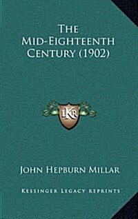 The Mid-Eighteenth Century (1902) (Hardcover)