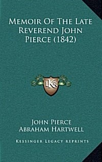 Memoir of the Late Reverend John Pierce (1842) (Hardcover)