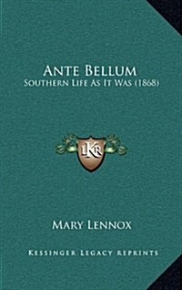 Ante Bellum: Southern Life as It Was (1868) (Hardcover)