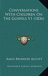 Conversations with Children on the Gospels V1 (1836) (Hardcover)