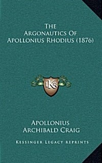 The Argonautics of Apollonius Rhodius (1876) (Hardcover)