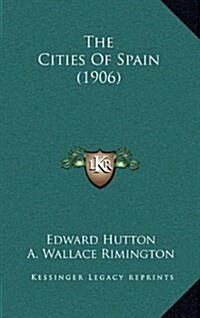 The Cities of Spain (1906) (Hardcover)