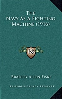 The Navy as a Fighting Machine (1916) (Hardcover)