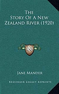 The Story of a New Zealand River (1920) (Hardcover)