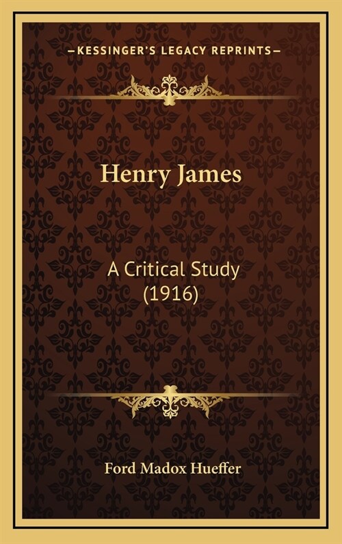 Henry James: A Critical Study (1916) (Hardcover)