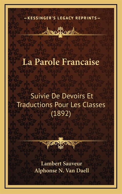 La Parole Francaise: Suivie de Devoirs Et Traductions Pour Les Classes (1892) (Hardcover)