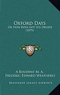 Oxford Days: Or How Ross Got His Degree (1879) (Hardcover)