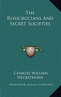 The Rosicrucians and Secret Societies (Hardcover)