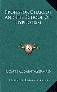 Professor Charcot and His School on Hypnotism (Hardcover)