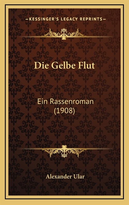 Die Gelbe Flut: Ein Rassenroman (1908) (Hardcover)
