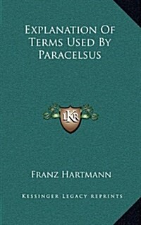Explanation of Terms Used by Paracelsus (Hardcover)
