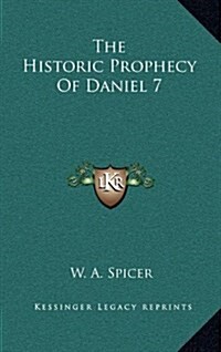 The Historic Prophecy of Daniel 7 (Hardcover)