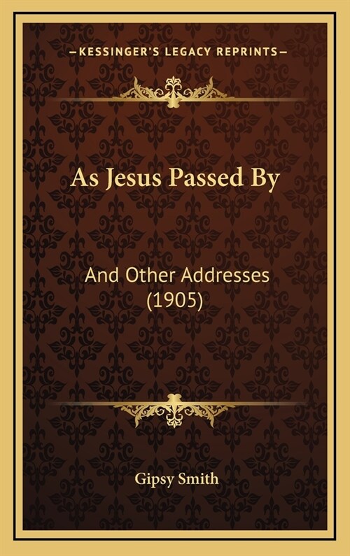 As Jesus Passed By: And Other Addresses (1905) (Hardcover)