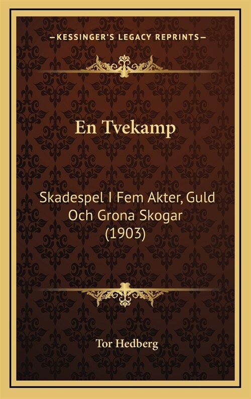 En Tvekamp: Skadespel I Fem Akter, Guld Och Grona Skogar (1903) (Hardcover)