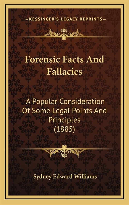 Forensic Facts And Fallacies: A Popular Consideration Of Some Legal Points And Principles (1885) (Hardcover)