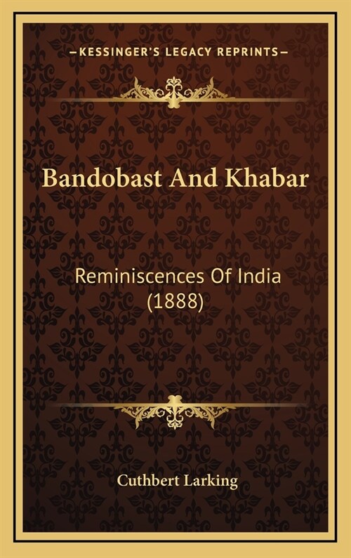 Bandobast and Khabar: Reminiscences of India (1888) (Hardcover)