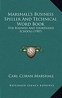 Marshalls Business Speller and Technical Word Book: For Business and Shorthand Schools (1907) (Hardcover)