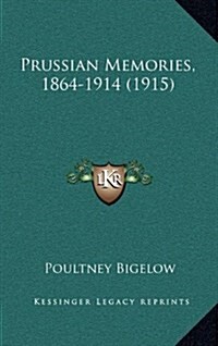 Prussian Memories, 1864-1914 (1915) (Hardcover)