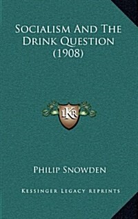 Socialism and the Drink Question (1908) (Hardcover)