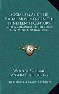 Socialism and the Social Movement in the Nineteenth Century: With a Chronicle of the Social Movement, 1750-1896 (1898) (Hardcover)