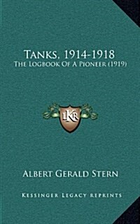 Tanks, 1914-1918: The Logbook of a Pioneer (1919) (Hardcover)